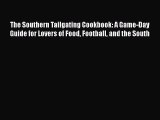 Download Books The Southern Tailgating Cookbook: A Game-Day Guide for Lovers of Food Football
