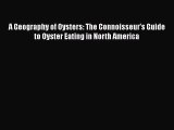 Read Books A Geography of Oysters: The Connoisseur's Guide to Oyster Eating in North America