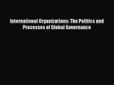 Read Book International Organizations: The Politics and Processes of Global Governance E-Book