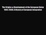 Read Book The Origins & Development of the European Union 1945-2008: A History of European
