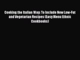 Read Books Cooking the Italian Way: To Include New Low-Fat and Vegetarian Recipes (Easy Menu