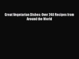 Read Books Great Vegetarian Dishes: Over 240 Recipes from Around the World ebook textbooks