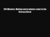 Read 100 Minutes: Making every minute count in the literacy block Ebook Free