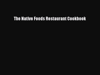 Read Books The Native Foods Restaurant Cookbook ebook textbooks