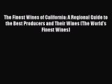 Read Books The Finest Wines of California: A Regional Guide to the Best Producers and Their