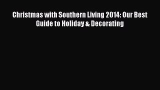 Read Books Christmas with Southern Living 2014: Our Best Guide to Holiday & Decorating Ebook