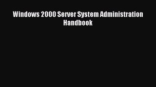 Download Windows 2000 Server System Administration Handbook PDF Online