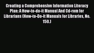 Read Creating a Comprehensive Information Literacy Plan: A How-to-do-it Manual And Cd-rom for