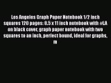 Download Los Angeles Graph Paper Notebook 1/2 inch squares 120 pages: 8.5 x 11 inch notebook
