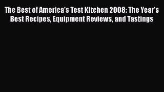 Download Books The Best of America's Test Kitchen 2008: The Year's Best Recipes Equipment Reviews