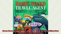 FREE DOWNLOAD  HomeBased Travel Agent How to Cash In On The Exciting New World Of Travel Marketing  BOOK ONLINE