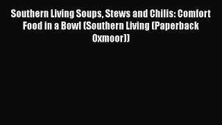 Read Books Southern Living Soups Stews and Chilis: Comfort Food in a Bowl (Southern Living