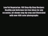 Read Books Low Fat Vegetarian: 100 Step-By-Step Recipes: Healthy and delicious fat-free ideas