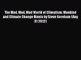 Read Books The Mad Mad Mad World of Climatism: Mankind and Climate Change Mania by Steve Goreham