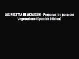 Read Books LAS RECETAS DE AKALISUN - Preparacion para ser Vegetariano (Spanish Edition) ebook