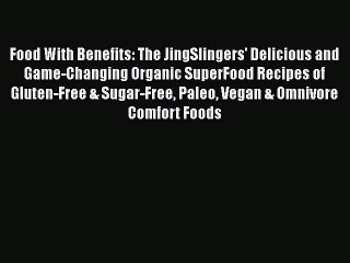 Read Books Food With Benefits: The JingSlingers' Delicious and Game-Changing Organic SuperFood