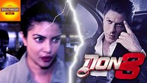 Priyanka Chopra REJECTED Shah Rukh Khan's Don 3? | Bollywood Asia