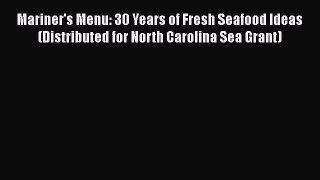 Read Books Mariner's Menu: 30 Years of Fresh Seafood Ideas (Distributed for North Carolina