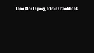 Read Books Lone Star Legacy a Texas Cookbook E-Book Free