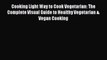 Read Books Cooking Light Way to Cook Vegetarian: The Complete Visual Guide to Healthy Vegetarian