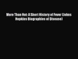 [Online PDF] More Than Hot: A Short History of Fever (Johns Hopkins Biographies of Disease)