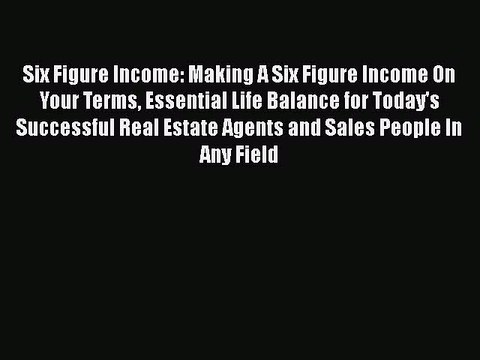 [PDF] Six Figure Income: Making A Six Figure Income On Your Terms Essential Life Balance for