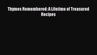 Read Books Thymes Remembered: A Lifetime of Treasured Recipes ebook textbooks
