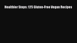 Read Books Healthier Steps: 125 Gluten-Free Vegan Recipes E-Book Free