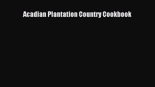 Read Books Acadian Plantation Country Cookbook PDF Online