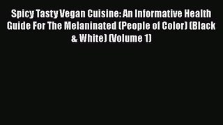 Read Books Spicy Tasty Vegan Cuisine: An Informative Health Guide For The Melaninated (People