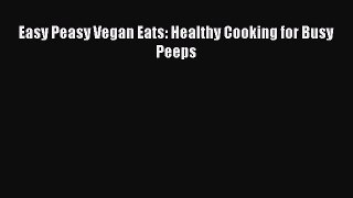 Read Books Easy Peasy Vegan Eats: Healthy Cooking for Busy Peeps ebook textbooks