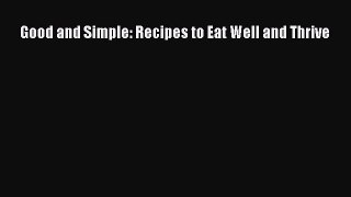 Read Good and Simple: Recipes to Eat Well and Thrive Ebook Free