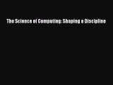 Download The Science of Computing: Shaping a Discipline PDF Free