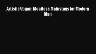 Read Books Artistic Vegan: Meatless Mainstays for Modern Man E-Book Free