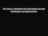 Read The Future of Identity in the Information Society: Challenges and Opportunities PDF Free