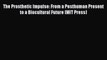 Read The Prosthetic Impulse: From a Posthuman Present to a Biocultural Future (MIT Press) Ebook