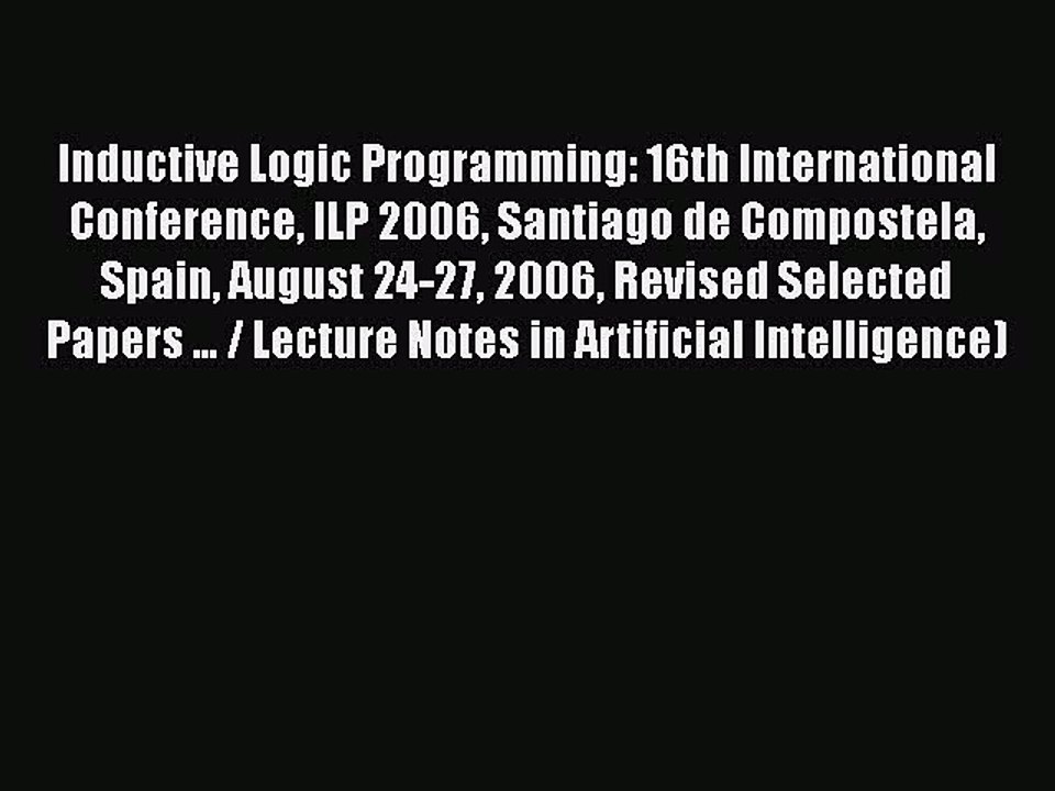 [PDF] Inductive Logic Programming: 16th International Conference ILP 2006 Santiago de Compostela