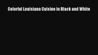 Download Books Colorful Louisiana Cuisine in Black and White E-Book Download
