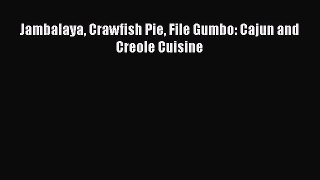 Read Books Jambalaya Crawfish Pie File Gumbo: Cajun and Creole Cuisine Ebook PDF