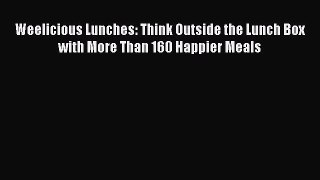 Read Books Weelicious Lunches: Think Outside the Lunch Box with More Than 160 Happier Meals