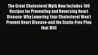 Read The Great Cholesterol Myth Now Includes 100 Recipes for Preventing and Reversing Heart