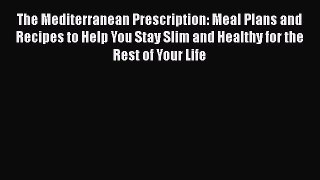 Read The Mediterranean Prescription: Meal Plans and Recipes to Help You Stay Slim and Healthy