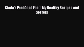 Read Giada's Feel Good Food: My Healthy Recipes and Secrets Ebook Free