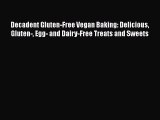 Read Decadent Gluten-Free Vegan Baking: Delicious Gluten- Egg- and Dairy-Free Treats and Sweets