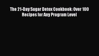 Download The 21-Day Sugar Detox Cookbook: Over 100 Recipes for Any Program Level PDF Free