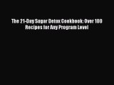 Download The 21-Day Sugar Detox Cookbook: Over 100 Recipes for Any Program Level PDF Free