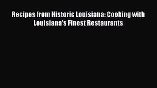 Read Books Recipes from Historic Louisiana: Cooking with Louisiana's Finest Restaurants Ebook