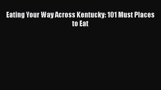 Read Books Eating Your Way Across Kentucky: 101 Must Places to Eat E-Book Download