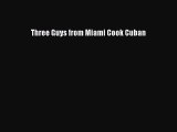 Read Books Three Guys from Miami Cook Cuban PDF Free