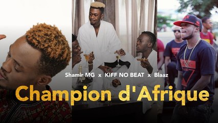 Shamir MG - Champion d'Afrique (REMIX) feat KIFF NO BEAT & BLaaz